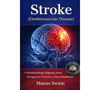 Stroke (Cerebrovascular Disease): Pathophysiology, Diagnosis, Acute Management, Prevention and Neuro-rehabilitation