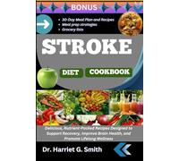 STROKE DIET COOKBOOK: Delicious, Nutrient-Packed Recipes Designed to Support Recovery, Improve Brain Health, and Promote Lifelong Wellness