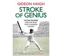 Stroke of Genius: Victor Trumper and the Shot that Changed Cricket