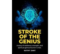 Stroke of the Genius: A story of resilience, strength, and spiritual genius found in crisis.