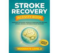 STROKE RECOVERY ACTIVITY BOOK: Moderate Activities, Puzzles & Exercises for Ongoing Stroke, Aphasia, and Brain Injury Recovery - Level 2 MODERATE