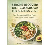 STROKE RECOVERY DIET COOKBOOK FOR SENIORS 2026: Easy Recipes and Meal Plans to Support Brain Health