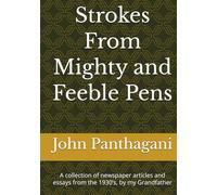 Strokes From Mighty and Feeble Pens: A collection of newspaper articles and essays from the 1930’s, by my Grandfather
