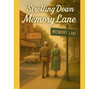 Strolling Down Memory Lane: A Nostalgic Photo Journey for Seniors and Families: A Heartwarming Visual Keepsake of Fond Memories & Simpler Times