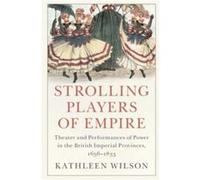 Strolling Players of Empire by Wilson & Kathleen State University of New York & Stony Brook Wilson Kathleen State University of New York Stony Brook (Auteur)