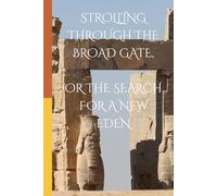 STROLLING THROUGH THE BROAD GATE, OR THE SEARCH FOR A NEW EDEN