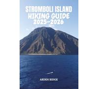 STROMBOLI ISLAND HIKING GUIDE 2025-2026: Explore Volcano Trails, Black-Sand Beaches, and Panoramic Adventures