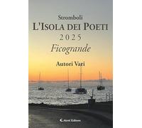 Stromboli l'Isola dei poeti. Ficogrande 2025 (Vol.)