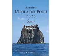 Stromboli l'Isola dei poeti. Scari 2025 (Vol.)