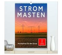 Strommasten - Autobahnen für den Strom (hochwertiger Premium Wandkalender 2026 DIN A2 hoch), Kunstdruck in Hochglanz: Überall in der Landschaft zu ... immer schön, aber notwendig, Strommasten.