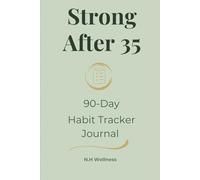 Strong After 35: 90-Day Daily Habit, Routine & Consistency Tracker for Building Discipline, Structure, and Lasting Wellness