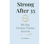 Strong After 35: A Daily Workout, Movement & Progress Tracker for Building Strength, Consistency, and Long-Term Wellness