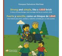 Strong and simple, like a LEGO brick - Fuerte y sencillo, como un bloque de lego: A story of love,change, and courage told by an autistic child - Una ... cambio y valentía contada por un niño autista