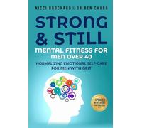 Strong and Still: Mental Fitness for Men Over 40, Normalizing Emotional Self-Care for Men with Grit