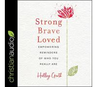 Strong, Brave, Loved: Empowering Reminders of Who You Really Are