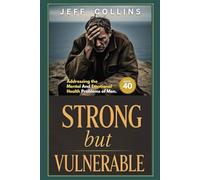 STRONG BUT VULNERABLE: Addressing the Mental and Emotional Health Problems of Men above 40