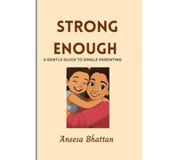 Strong Enough: A Gentle Guide To Single Parenting