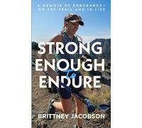 Strong Enough to Endure: An Endurance Memoir--On the Trail and in Life