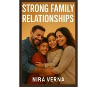 Strong Family Relationships: Building Trust, Love, and Lasting Bonds in a Fast-Changing World
