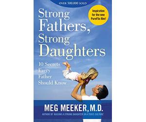 Strong Fathers, Strong Daughters: 10 Secrets Every Father Should Know