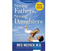 Strong Fathers, Strong Daughters | Meg Meeker Meg MeekerMeg Meeker (Auteur)