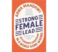 Strong Female Lead by Arwa Mahdawi Arwa Mahdawi (Auteur)