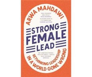 Strong Female Lead by Arwa Mahdawi Arwa Mahdawi (Auteur)