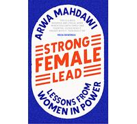 Strong Female Lead: Lessons From Women In Power