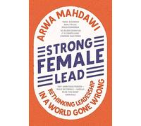 Strong Female Lead by Arwa Mahdawi Arwa Mahdawi (Auteur)