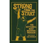 "Strong From The Start" - The Kettlebell Built Beginner Manual