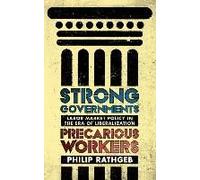 Strong Governments, Precarious Workers: Labor Market Policy In The Era Of Liberalization