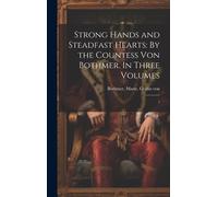 Strong Hands And Steadfast Hearts: By The Countess Von Bothmer. In Three Volumes: 1