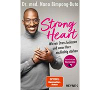 Strong Heart Wie wir Stress loslassen und unser Herz nachhaltig stärken - Die Happy Heart-Methode für ein starkes und gesundes Herz - - Herzensdoc Nana, bekannt aus dem Podcast »Leben auf Pump«, SPIEG