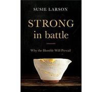 Strong in Battle Why the Humble Will Prevail by Susie Larson Susie Larson (Auteur)