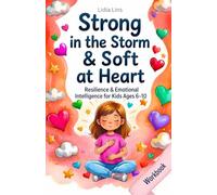 Strong in the Storm & Soft at Heart: Resilience & Emotional Intelligence for Kids Ages 6-10 80 Gentle Exercises for Resilience, Coping Skills & ... - Anger Management Workbook & Activity Book