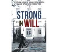 Strong in Will: Working for the American Embassy in Paris During the Nazi Occupation