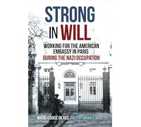 Strong in Will: Working for the American Embassy in Paris During the Nazi Occupation
