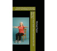 Strong in Your Seat Chair Exercises for Life After 60: Practical Routines for Strength, Balance, and Mobility at Any Age