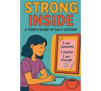 Strong Inside: A Guide to Confidence, Calm, and Courage for Teens