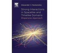 Strong Interactions in Spacelike and Timelike Domains by Nesterenko Alexander V. Bogoliubov Laboratory of Theoretical Physics Joint Institute for Nuclear Alexander V Nesterenko (Auteur)