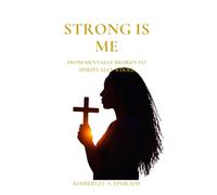 Strong Is Me: From Mentally Broken to Spiritually Whole