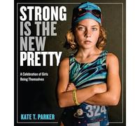 Strong Is the New Pretty: A Celebration of Girls Being Themselves