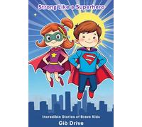 Strong Like a Superhero: Incredible Stories of Brave Kids
