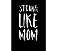 Strong Like Mom: Funny Gift 6x9 Planner, Journal, Notebook, Composition Book, Diary for Women, Men, Teens, and Children