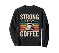 Strong Like My Coffee Sweatshirt