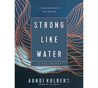 Strong Like Water Guided Journey: A Compassionate Path to True Flourishing