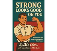 Strong Looks Good On You: Because Real Men Wear Accountability Like Cologne.