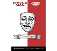 STRONG MAN weak man: Become the man you always wanted to be.