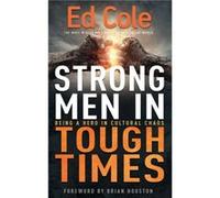 Strong Men in Tough Times by Cole Edwin Louis Cole Cole Edwin Louis Cole (Auteur)