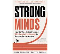 Strong Minds: How to Unlock the Power of Elite Sports Psychology to Accomplish Anything